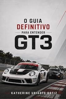 Livro O GUIA DEFINITIVO PARA ENTENDER GT3: Carros, estratégia e tudo o que você precisa saber