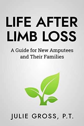 [B.e.s.t] Life After Limb Loss: A Guide for New Amputees and Their Families<br />E.P.U.B