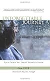 Unforgettable Journey: Tips to Survive Your Parent's Alzheimer's Disease by Anne Hill