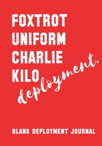 Foxtrot Uniform Charlie Kilo Deployment: Blank Deployment Journal: F**k Deployment Blank Journal Diary Notebook, Deployment Journal for Spouses, ... Return Gift, Deployment Homecoming Gift