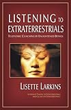 Listening to Extraterrestrials: Telepathic Coaching by Enlightened Beings by