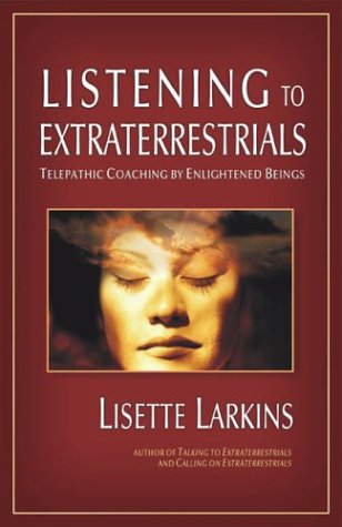 Listening to Extraterrestrials: Telepathic Coaching by Enlightened Beings by Lisette Larkins