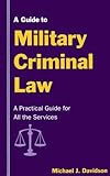 A Guide to Military Criminal Law by 