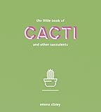 The Little Book of Cacti and Other Succulents by 