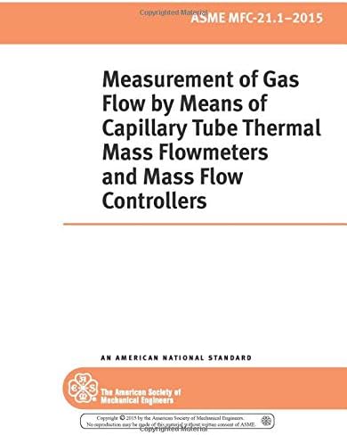 ASME MFC-21.1-2015 (R2020): MFC-21.1 - 2015 Measurement of Gas Flow by Means of Capillary Tube Thermal Mass Flowmeters and Mass Flow Controllers (MFC-21.1 - 2015)