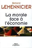 La morale face à l'économie (ED ORGANISATION) (French Edition) by Bertrand Lemennicier