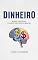 Livro Dinheiro: Mudando a Mentalidade de Escassez Para o Sucesso Financeiro