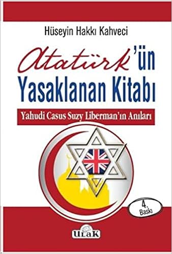 Ataturk Un Yasaklanan Kitabi Yahudi Casus Suzy Liberman In Anilari Huseyin Hakki Kahveci 9786059588638 Amazon Com Books