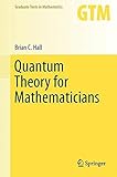 Quantum Theory for Mathematicians (Graduate Texts in Mathematics)