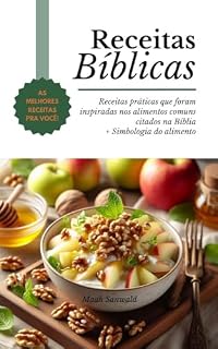 Livro Receitas Bíblicas: Receitas práticas que foram inspiradas nos alimentos comuns citados na Bíblia + Simbologia do alimento