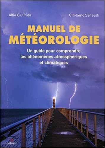 Amazon Fr Manuel De Meteorologie Un Guide Pour Comprendre Les Phenomenes Atmospheriques Et Climatiques Sansosti Girolamo Giuffrida Alfio Livres