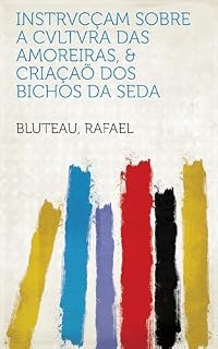 Livro Instrvcçam Sobre a Cvltvra Das Amoreiras, & Criaçaõ Dos Bichos Da Seda