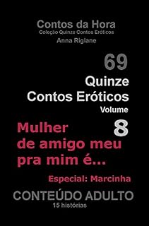 Livro Quinze Contos Eróticos 08 - Mulher de amigo meu pra mim é... (Coleção Quinze Contos Eróticos)