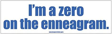 Bumper Sticker Guru 1015 - I'm a zero on the enneagram. - Removable Bumper sticker 10 x 3 inches