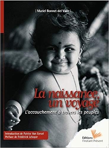 Amazon Fr La Naissance Un Voyage L Accouchement A Travers Les Peuples Bonnet Del Valle Muriel Livres