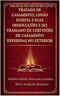 Livro TRATADO DE CASAMENTO, DE UNIÃO ESTÁVEL E SUA DISSOLUÇÕES E DE TRASLADO DE CERTIDÃO DE CASAMENTO EXPEDIDA NO EXTERIOR (COLEÇÃO REGISTRO CIVIL DAS PESSOAS NATURAIS)