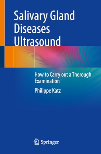 Salivary Gland Diseases Ultrasound: How to Carry out a Thorough Examination (English Edition)