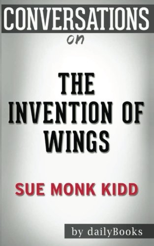 Conversations on The Invention of Wings by Sue Monk Kidd