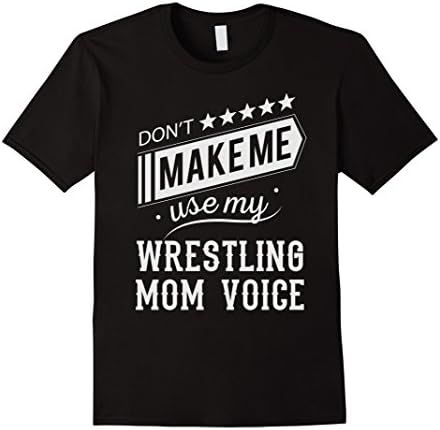 Don't Make Me Use My Wrestling Mom Voice Funny T Shirt