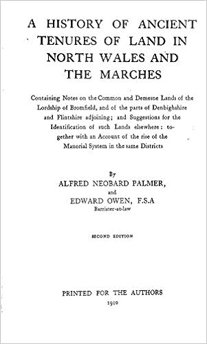 A History Of Ancient Tenures Of Land In North Wales And The Marches Containing Notes On The Common And Demesne Lands Of The Lordship Of Bromfield And Of The Parts Of Denbighshire
