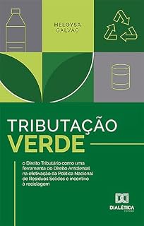 Livro Tributação Verde: o Direito Tributário como uma ferramenta do Direito Ambiental na efetivação da Política Nacional de Resíduos Sólidos e incentivo à reciclagem