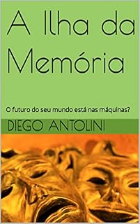 Livro A Ilha da Memória: O futuro do seu mundo está nas máquinas?
