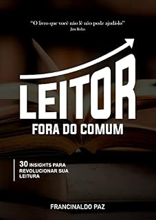 Livro LEITOR FORA DO COMUM: 30 Insights Para Revolucionar Sua Leitura