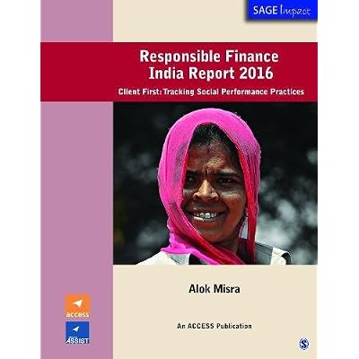 Responsible Finance India Report 2016: Client First: Tracking Social Performance Practices SAGE Impact First Edition