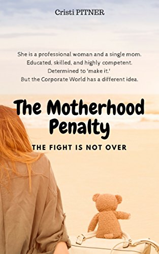 F.R.E.E The Motherhood Penalty: The Fight Is Not Over<br />[R.A.R]