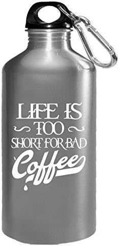 Life Is Too Short For Bad Coffee - Water Bottle