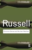 Common Sense and Nuclear Warfare (Routledge Classics) (Volume 7) by Bertrand Russell