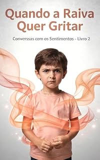 Livro Quando a Raiva Quer Gritar: Uma história para aprender a lidar com a raiva (Conversas com os Sentimentos Livro 2)