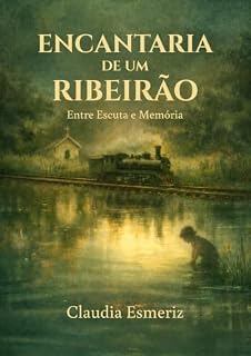 Livro Encantaria de um Ribeirão : entre escuta e memória das águas