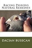 Racing Pigeons Natural Remedies by Dacian Busecan