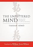 The Unfettered Mind: Writings from a Zen Master to a Master Swordsman