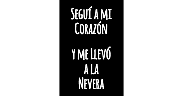 Seguí a mi Corazón y me Llevó a la Nevera: Cuaderno Blanco ...