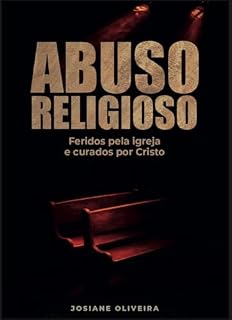 Livro Abuso Religioso : Feridos pela igreja e curados por Cristo