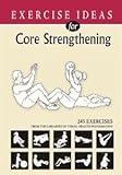 Exercise Ideas for Core Strengthening (A Five Book Series, Volume 1) by PhD Exercise Physiologist Ir by 