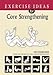 Exercise Ideas for Core Strengthening (A Five Book Series, Volume 1) by PhD Exercise Physiologist Ir by 