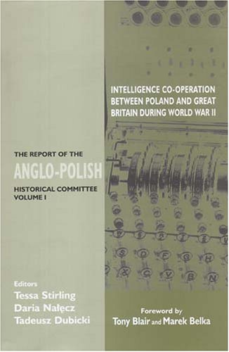 Intelligence Co-Operation Between Poland and Great Britain During World War II: The Report Of The Anglo-Polish Historical Committee (Government Official History Series)