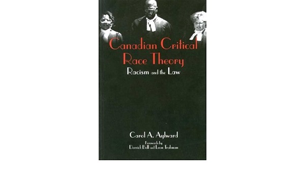 Canadian Critical Race Theory Racism And The Law Aylward Carol A 9781552660058 Amazon Com Books