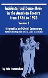 Incidental and Dance Music in the American Theatre from 1786 to 1923 (hardback) Vol. 2: Alphabetical by John Franceschina