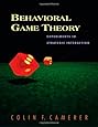 Behavioral Game Theory: Experiments in Strategic Interaction (The Roundtable Series in Behavioral Economics)