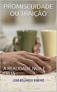 Livro PROMISCUIDADE OU TRAIÇÃO: A REALIDADE NUA E CRUA