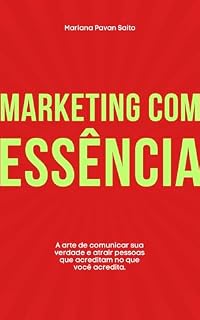 Livro Marketing com Essência: A arte de comunicar sua verdade e atrair pessoas que acreditam no que você acredita.