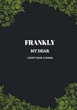 Image de Frankly My Dear I Don't Give A Damn: : Journal to write in, Diary, Notebook for men & women (funny, joke, humor, mindfulness, sarcastic, bullshit)