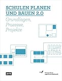 Schulen planen und bauen 2.0: Grundlagen, Prozesse, Projekte by