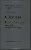 Social Science and the Challenge of Relativism Vol. III : Cultures of Nature, an Essay on the Production of Nature, Hazelrigg, Lawrence E., 0813013402