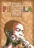 Fela: The Life And Times Of An African Musical Icon by 