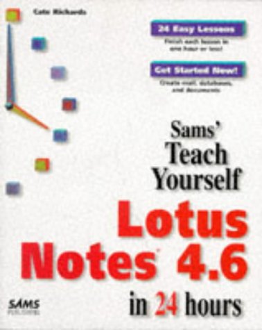 Sams Teach Yourself Lotus Notes 4.6 in 24 Hours by Cate Richards, Stuart Hunter